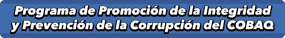 Programa de Promoción de la Integridad y Prevención de la Corrupción del COBAQ
